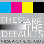 These Are The Defaults