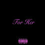 For Her (EP) [Explicit]