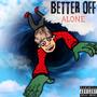 Better Off Alone (Explicit)