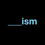 ___Ism (Explicit)