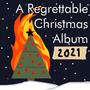 A Regrettable Christmas Album 2021 (Explicit)