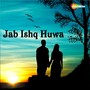 Jab Ishq Huwa