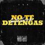 No Te Detengas (feat. Jfet, Castt, Ache Dos29, El Fenix, El Trejo & Atentado Lirikal) [Explicit]