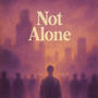 Not alone