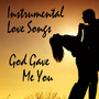 Popular Instrumental Love Songs: God Gave Me You