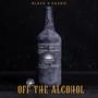 Off the alcohol (feat.  Burna Black) [Explicit]