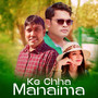 Ke Chha Manaima (Extended Version)