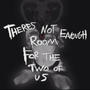 There's Not Enough Room For The Two Of Us (Explicit)