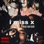 i miss x (feat. 6IX1EEN) [Explicit]