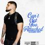 Can't Get Too Attached (Explicit)